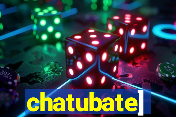 chatubate]